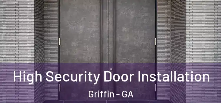 High Security Door Installation Griffin - GA