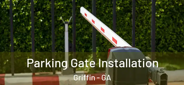 Parking Gate Installation Griffin - GA